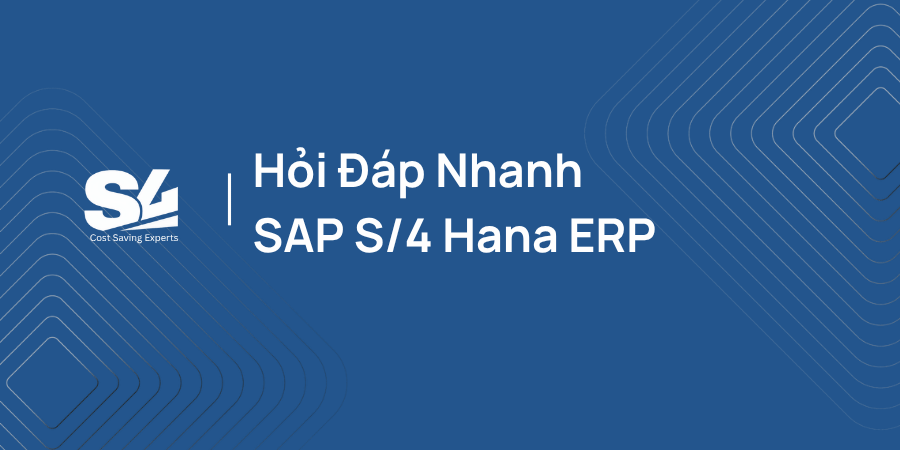 Hỏi Đáp Nhanh SAP S4 Hana ERP - S4 Consulting – Acumatica & Oracle NetSuite ERP Services in Vietnam S4 Consulting – Acumatica & Oracle NetSuite ERP Services in Vietnam