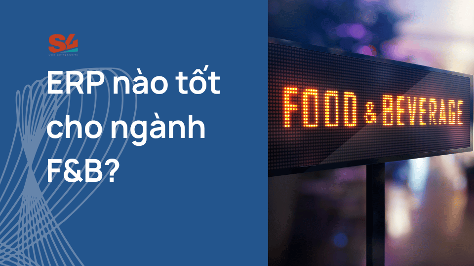 ERP nào tốt cho ngành FB 1 - S4 Consulting – Acumatica & Oracle NetSuite ERP Services in Vietnam S4 Consulting – Acumatica & Oracle NetSuite ERP Services in Vietnam