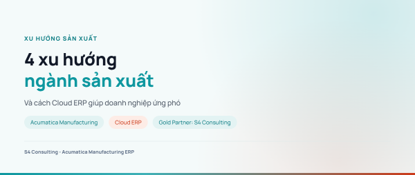 4 xu hướng định hình ngành sản xuất và vai trò của Cloud ERP