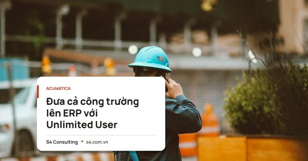 Đưa cả công trường lên ERP với Unlimited User