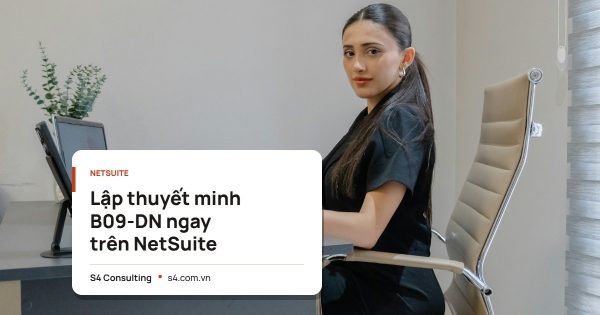 Lập thuyết minh B09-DN ngay trên NetSuite
