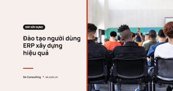 Đào tạo người dùng ERP xây dựng hiệu quả