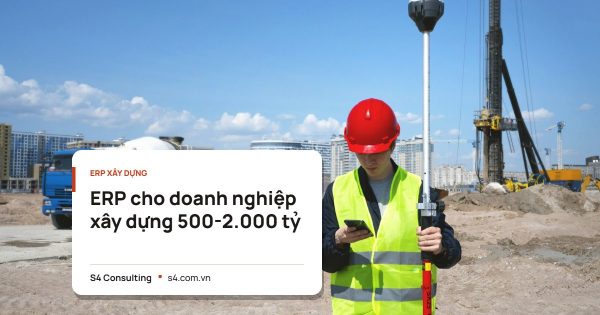 ERP cho doanh nghiệp xây dựng 500-2.000 tỷ