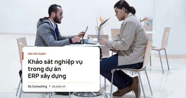 Khảo sát nghiệp vụ trong dự án ERP xây dựng