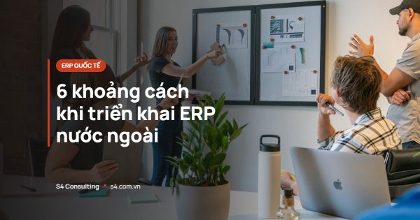 6 khoảng cách khi triển khai ERP nước ngoài