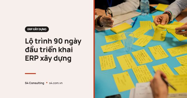 Lộ trình 90 ngày đầu triển khai ERP xây dựng