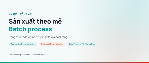Sản xuất theo mẻ (batch process): Khác gì sản xuất rời rạc và ERP cần đáp ứng gì