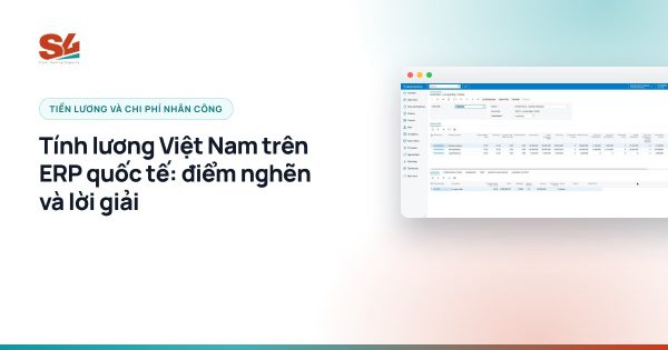 Tính lương Việt Nam trên ERP quốc tế: điểm nghẽn và lời giải - S4 Consulting