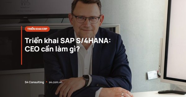 Triển khai SAP S/4HANA: CEO cần làm gì?