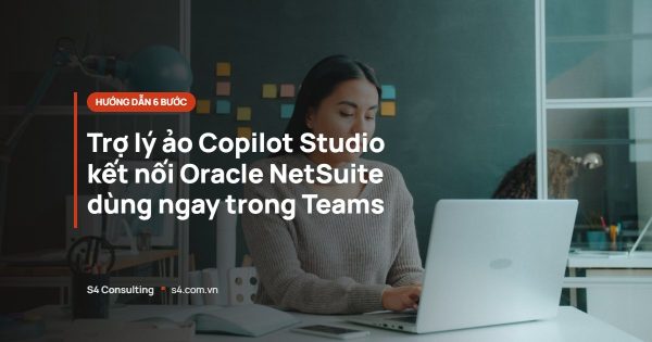 Trợ lý ảo Copilot Studio kết nối Oracle NetSuite dùng ngay trong Teams