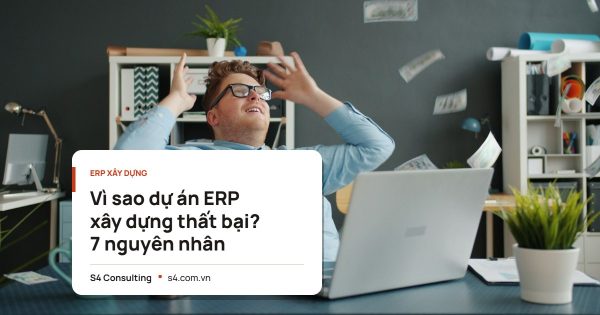 Vì sao dự án ERP xây dựng thất bại? 7 nguyên nhân